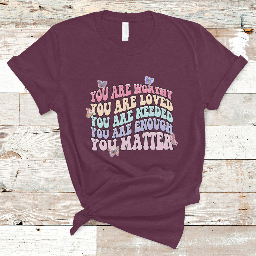 mental-health-matters-t-shirt-you-are-worthy-you-are-loved-you-are-needed-enough-you-matter-inspirational-motivational-mental-health-matters-groovy-ts02