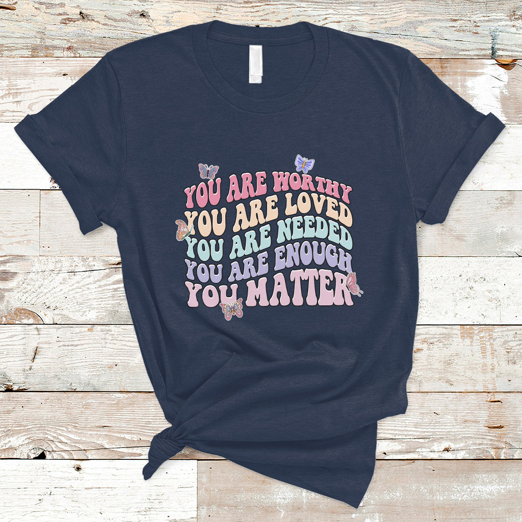 mental-health-matters-t-shirt-you-are-worthy-you-are-loved-you-are-needed-enough-you-matter-inspirational-motivational-mental-health-matters-groovy-ts02