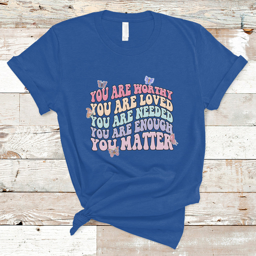 mental-health-matters-t-shirt-you-are-worthy-you-are-loved-you-are-needed-enough-you-matter-inspirational-motivational-mental-health-matters-groovy-ts02