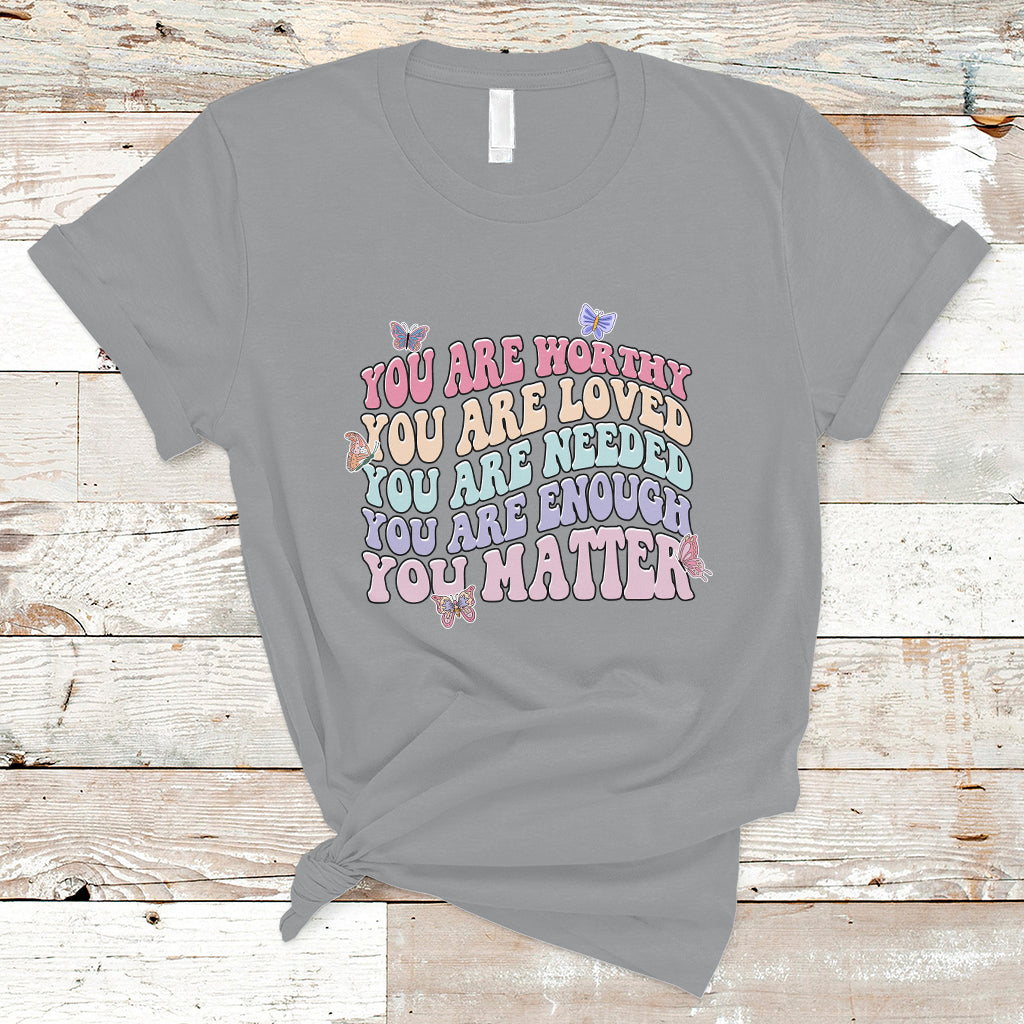 mental-health-matters-t-shirt-you-are-worthy-you-are-loved-you-are-needed-enough-you-matter-inspirational-motivational-mental-health-matters-groovy-ts02