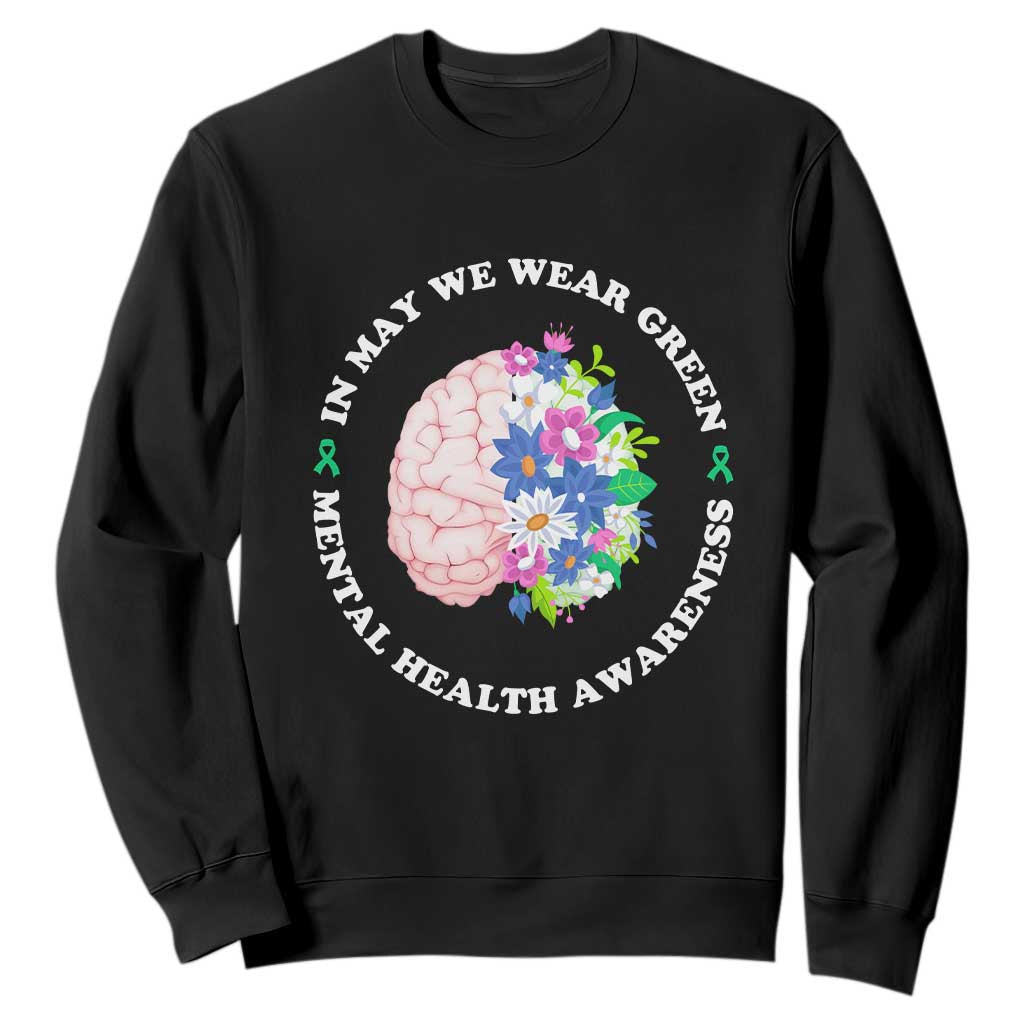 Mental Health Matters Sweatshirt In May We Wear Green Floral Human Brain With Flowers