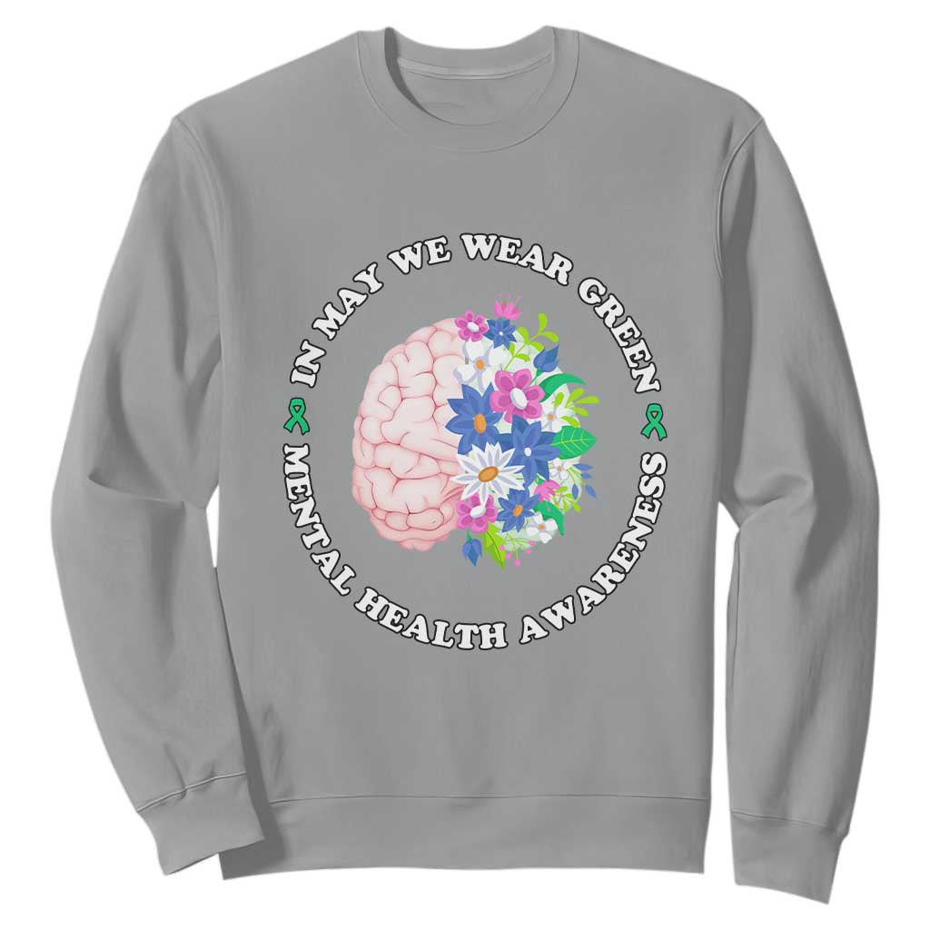 Mental Health Matters Sweatshirt In May We Wear Green Floral Human Brain With Flowers