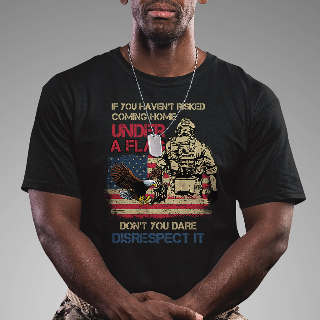 american-veteran-t-shirt-if-you-havent-risked-dont-you-dare-disrespect-it-american-flag-bald-eagle
