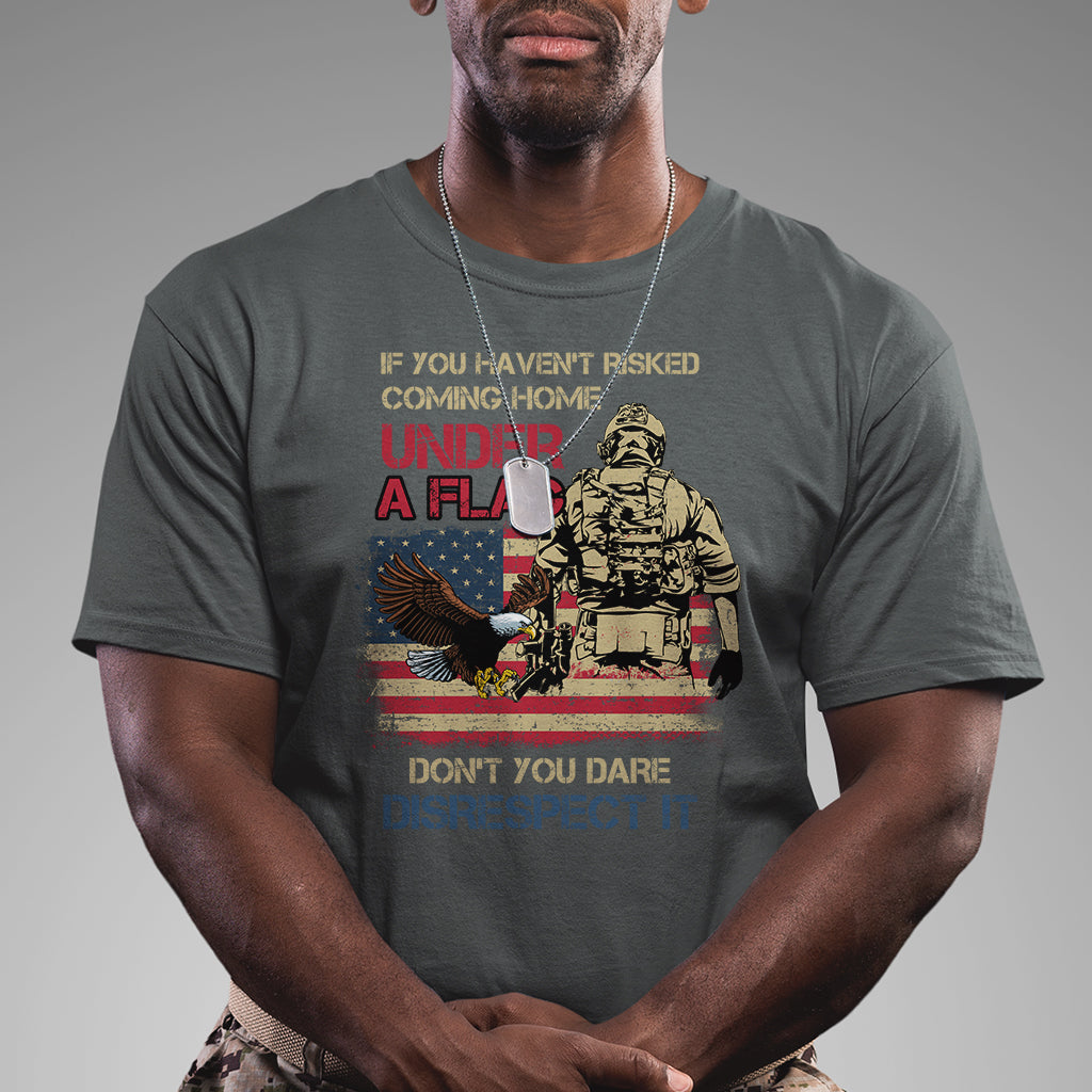 american-veteran-t-shirt-if-you-havent-risked-dont-you-dare-disrespect-it-american-flag-bald-eagle