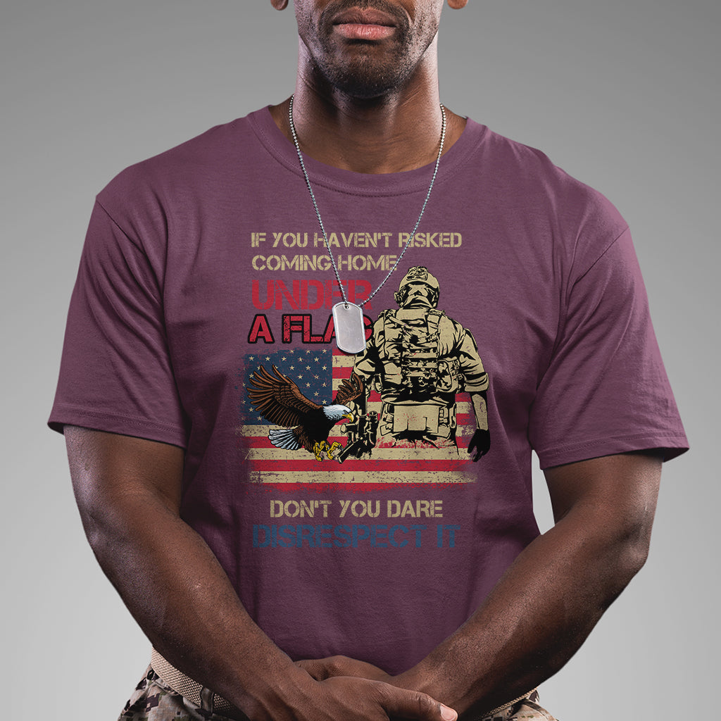 american-veteran-t-shirt-if-you-havent-risked-dont-you-dare-disrespect-it-american-flag-bald-eagle