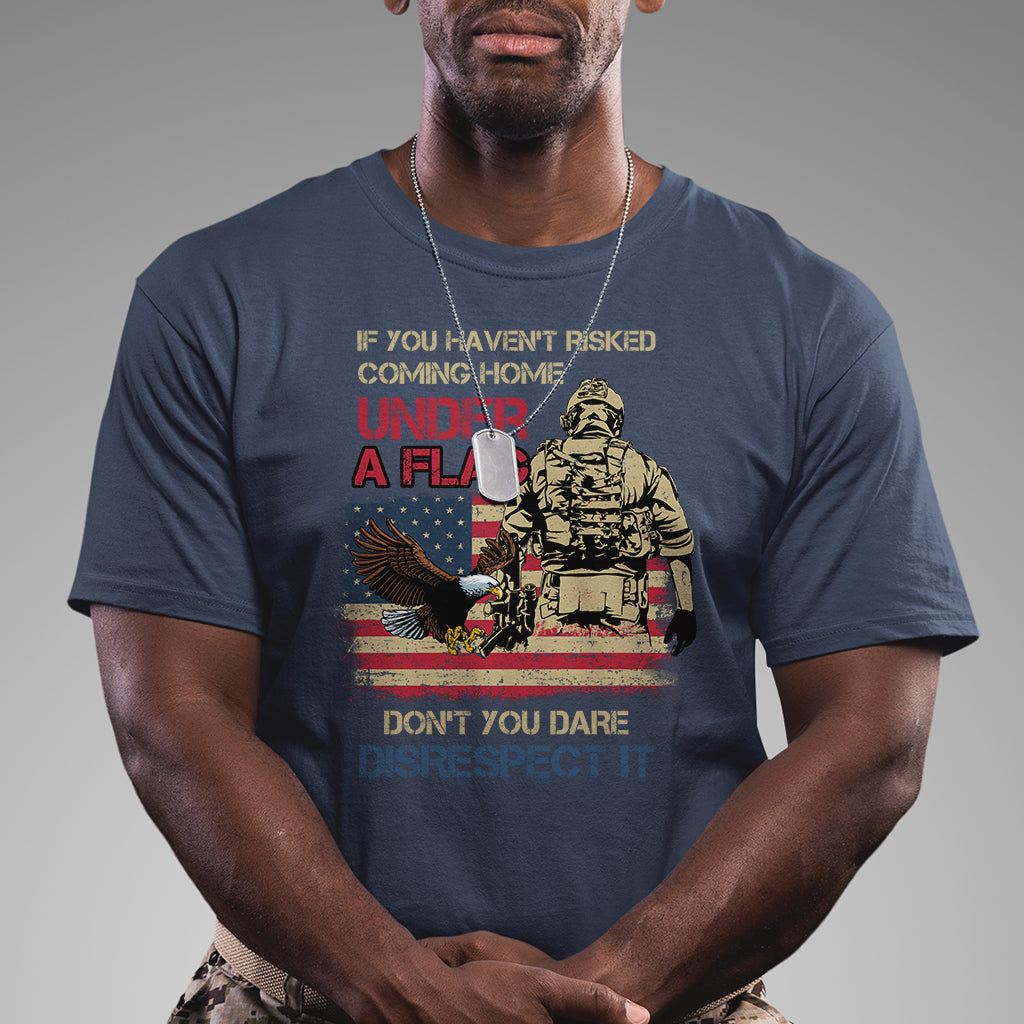 american-veteran-t-shirt-if-you-havent-risked-dont-you-dare-disrespect-it-american-flag-bald-eagle