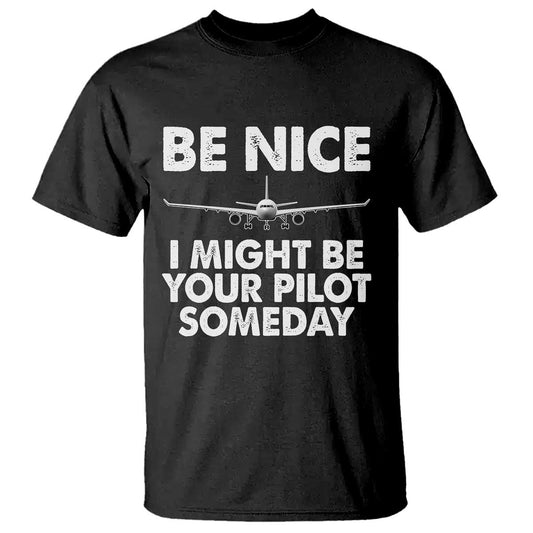funny-aviation-pilot-t-shirt-be-nice-i-might-be-you-pilot-someday-airplane