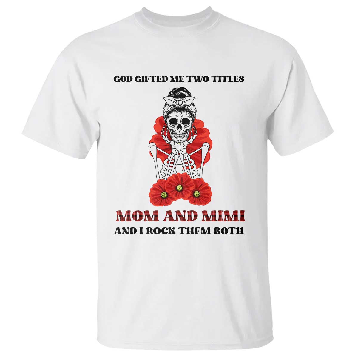 funny-floral-skeleton-mom-t-shirt-god-gifted-me-two-titles-mom-and-mimi-messy-bun-mothers-day