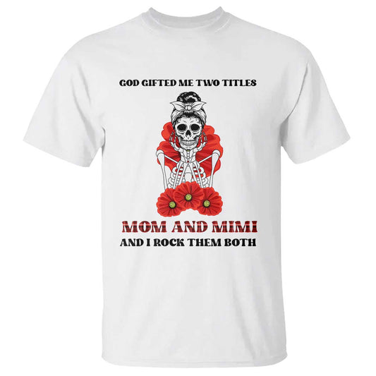 funny-floral-skeleton-mom-t-shirt-god-gifted-me-two-titles-mom-and-mimi-messy-bun-mothers-day