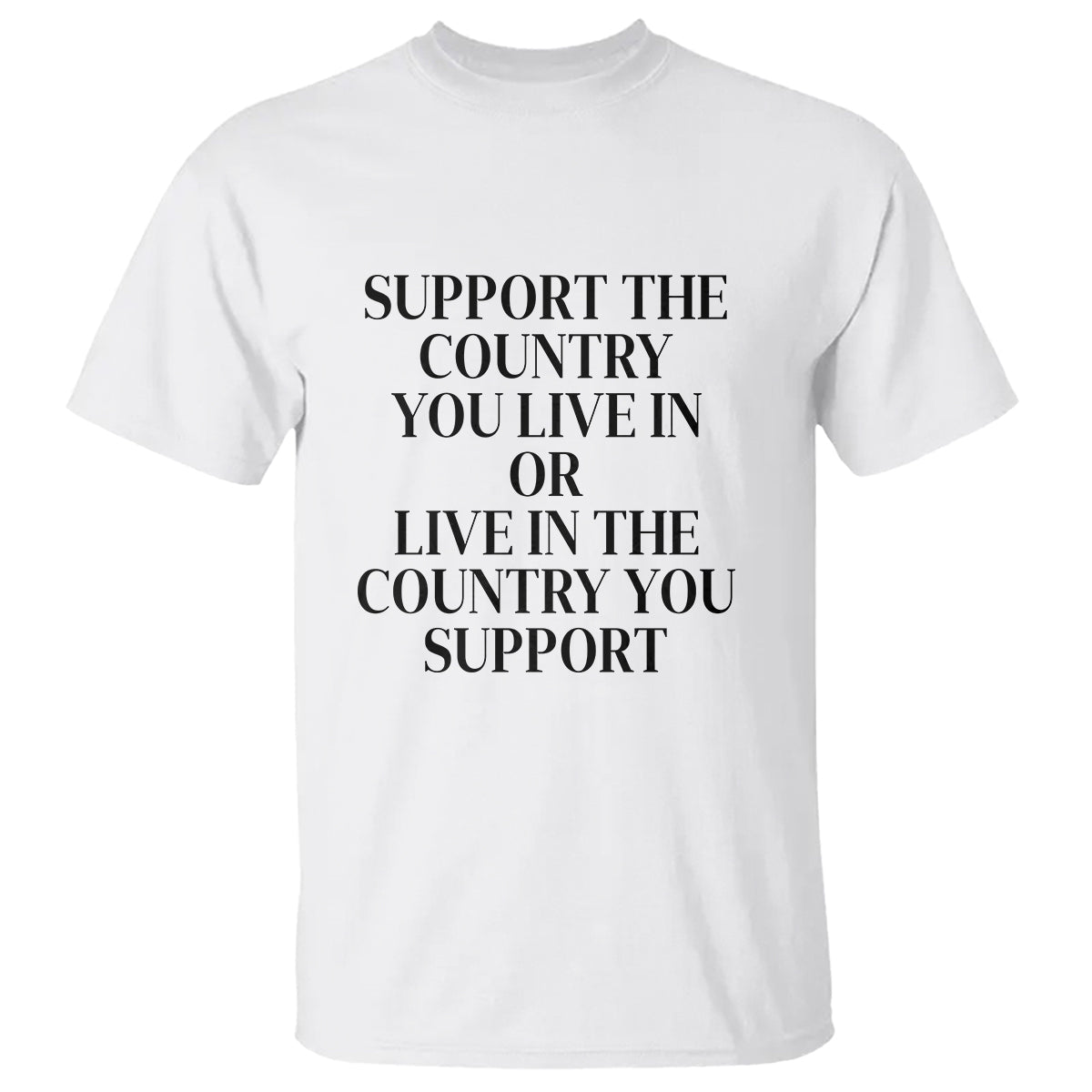 support-the-country-you-live-in-or-live-in-the-country-you-support-t-shirt-patriotic-pride