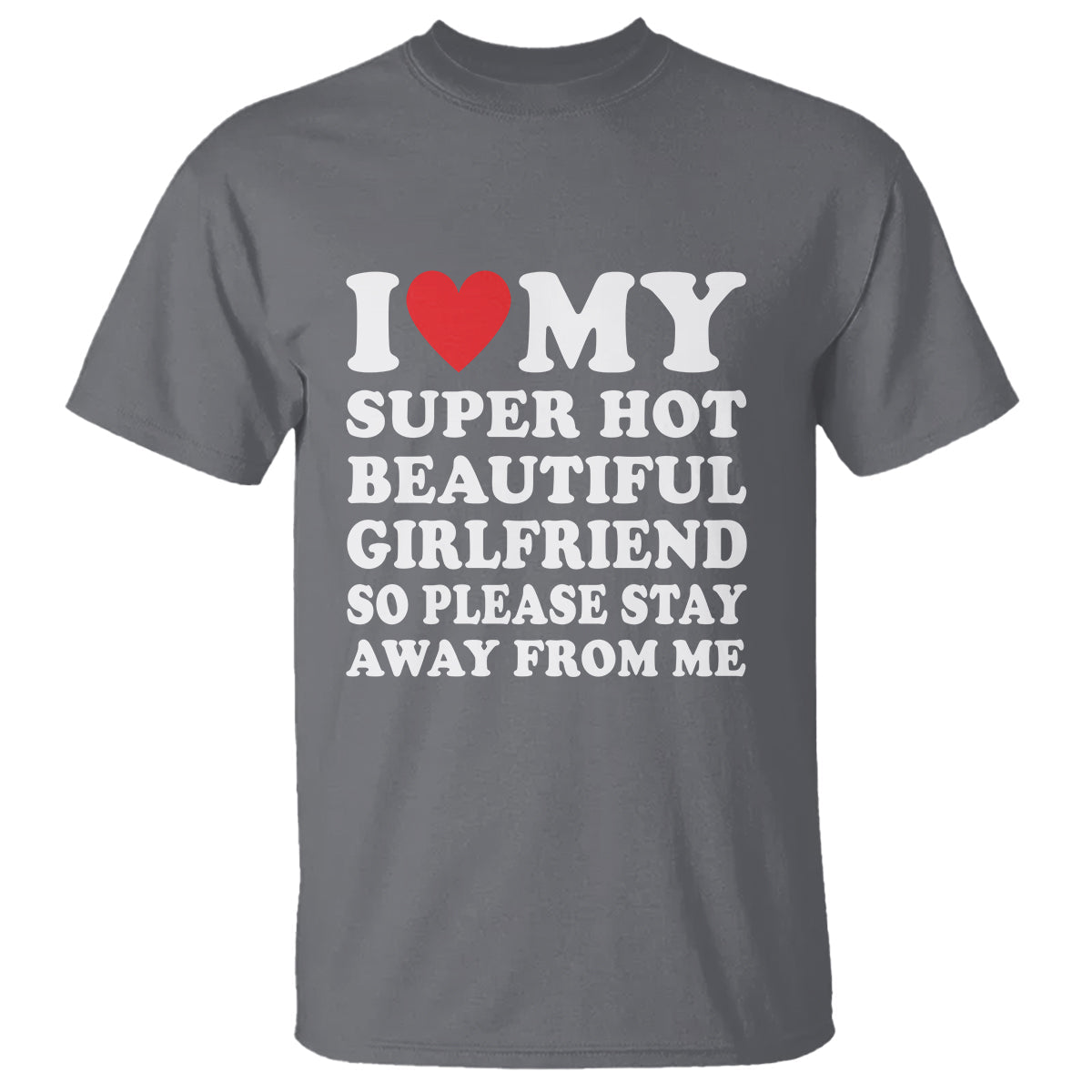 i-love-my-super-hot-beautiful-girlfriend-t-shirt-so-please-stay-away-from-me-funny-boyfriend