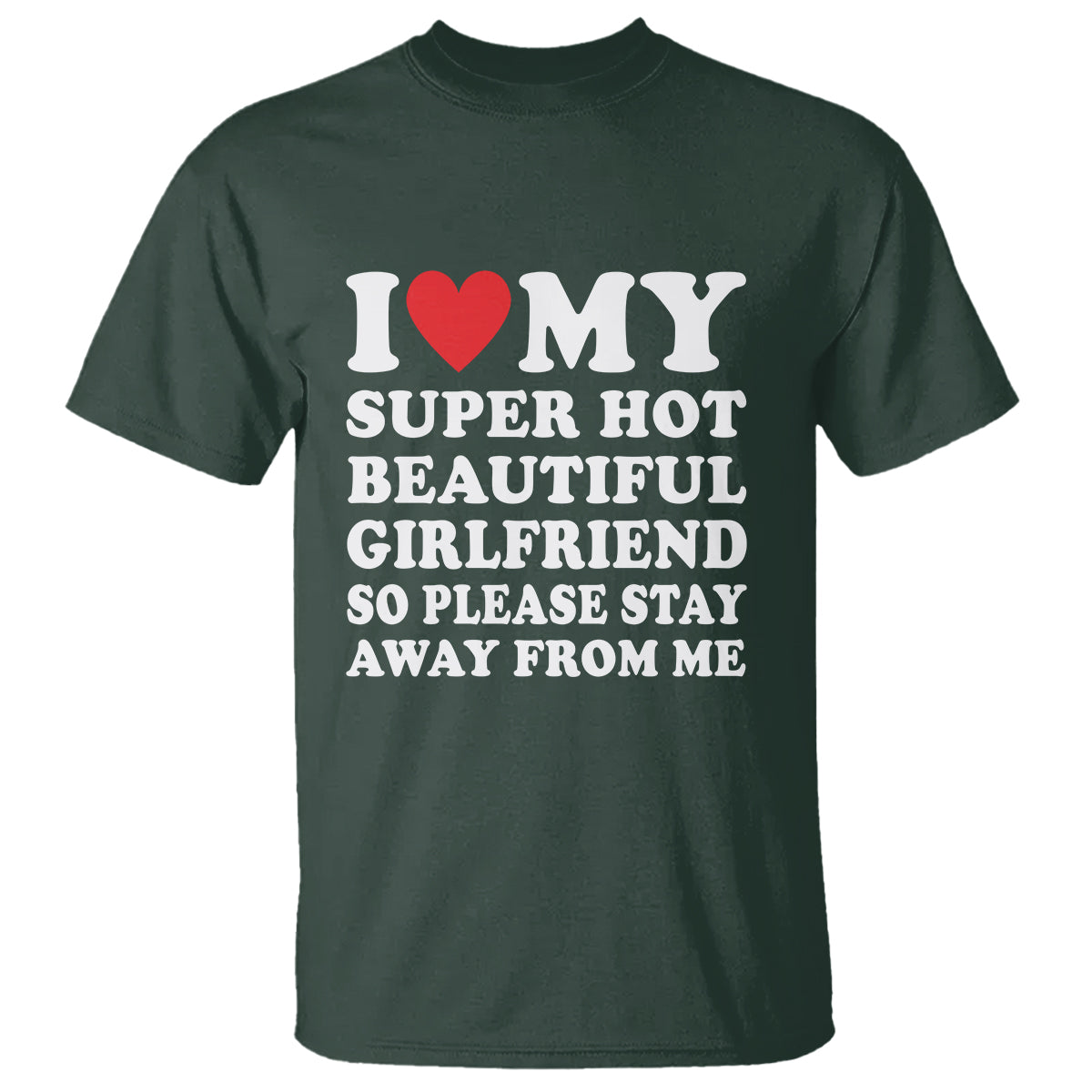 i-love-my-super-hot-beautiful-girlfriend-t-shirt-so-please-stay-away-from-me-funny-boyfriend