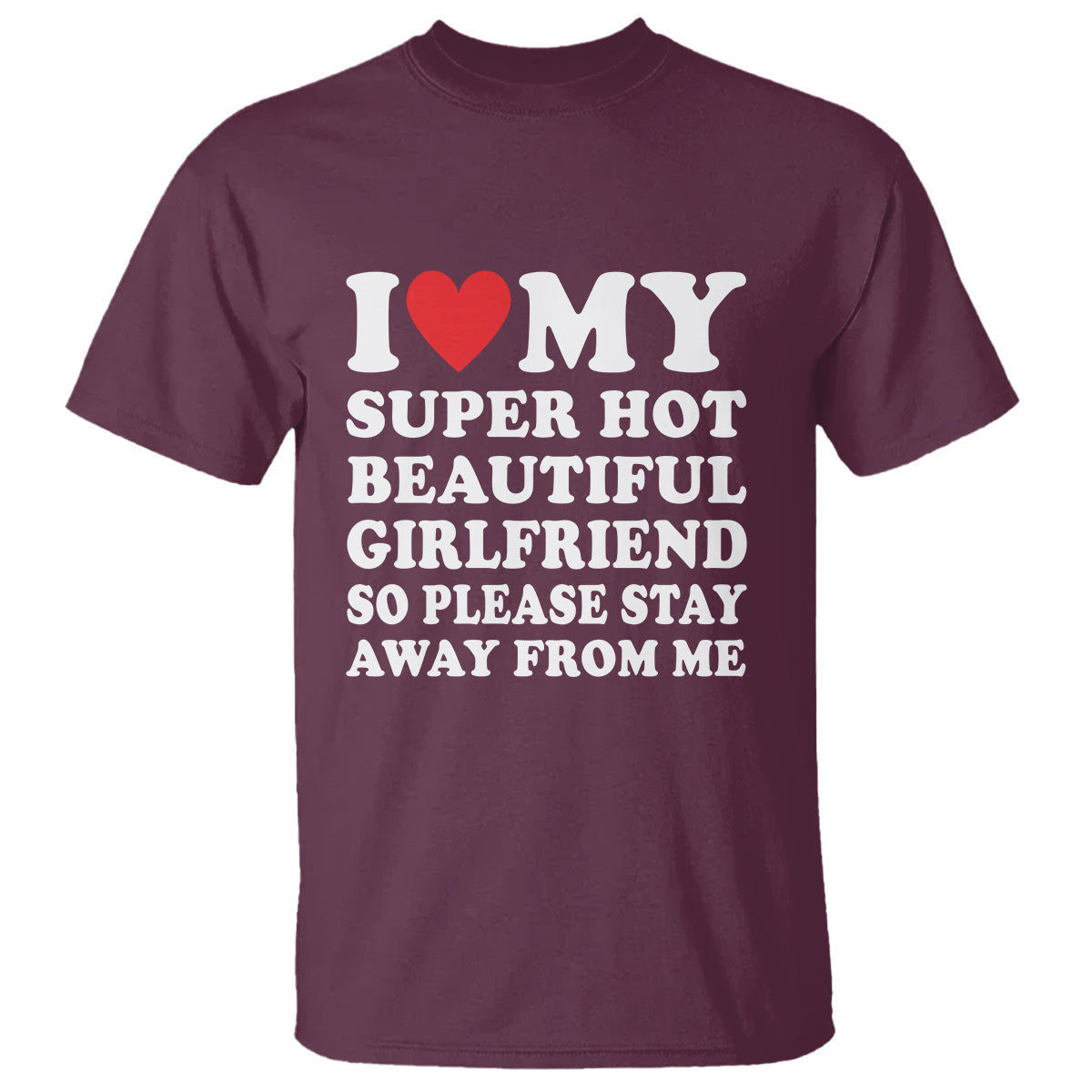 i-love-my-super-hot-beautiful-girlfriend-t-shirt-so-please-stay-away-from-me-funny-boyfriend