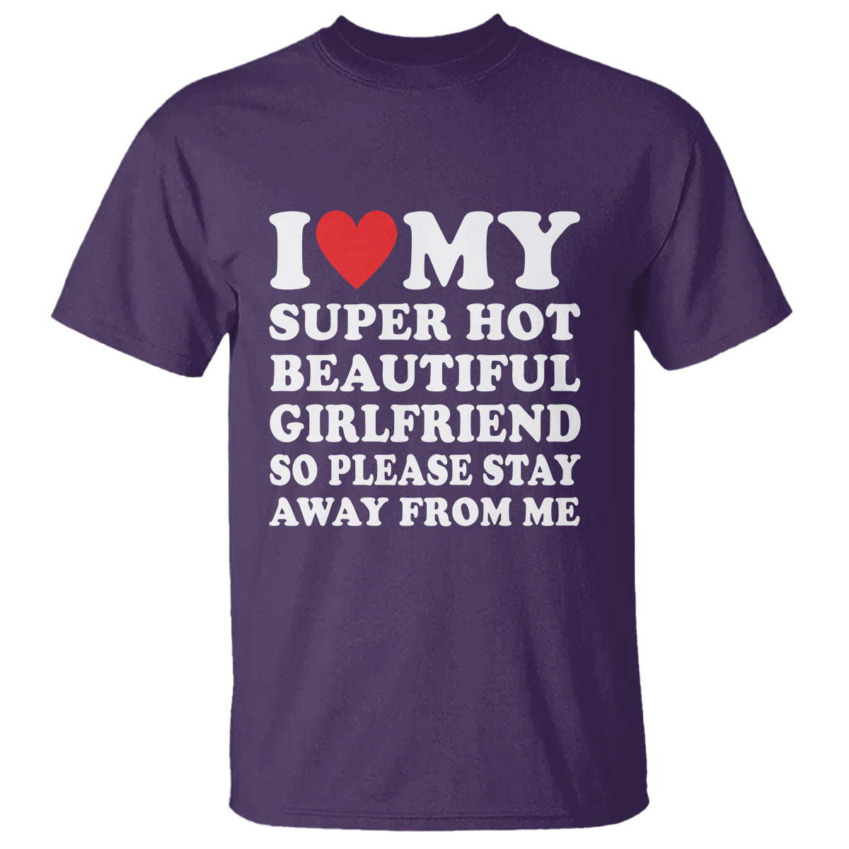 i-love-my-super-hot-beautiful-girlfriend-t-shirt-so-please-stay-away-from-me-funny-boyfriend