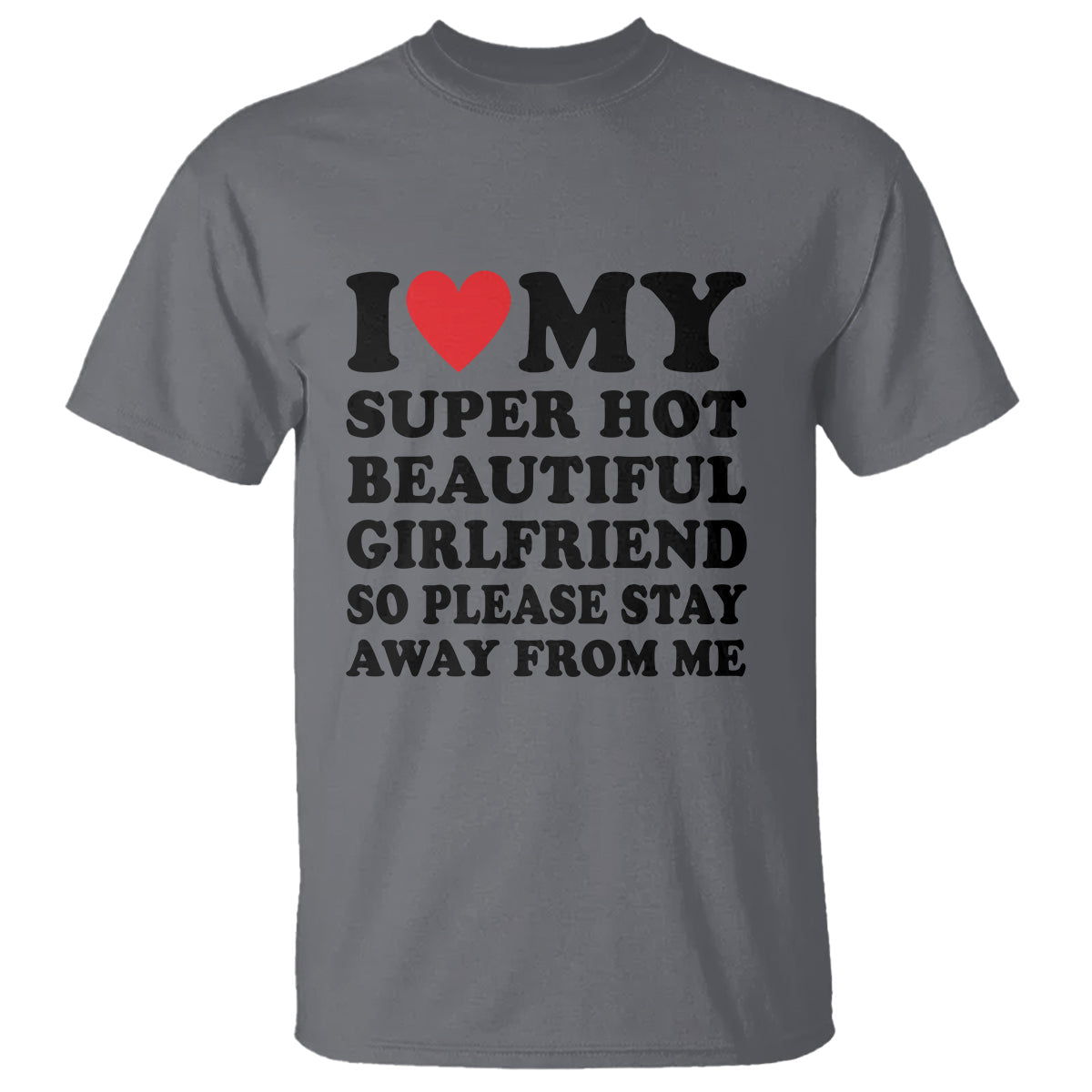 i-love-my-super-hot-beautiful-girlfriend-t-shirt-so-please-stay-away-from-me-funny-boyfriend-1