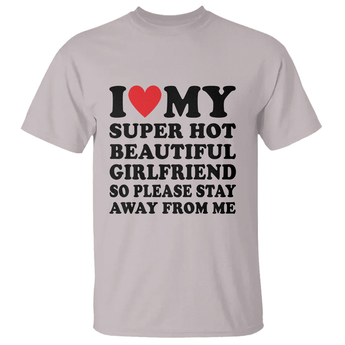 i-love-my-super-hot-beautiful-girlfriend-t-shirt-so-please-stay-away-from-me-funny-boyfriend-1