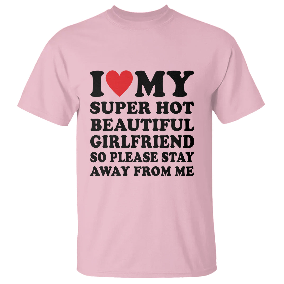 i-love-my-super-hot-beautiful-girlfriend-t-shirt-so-please-stay-away-from-me-funny-boyfriend-1