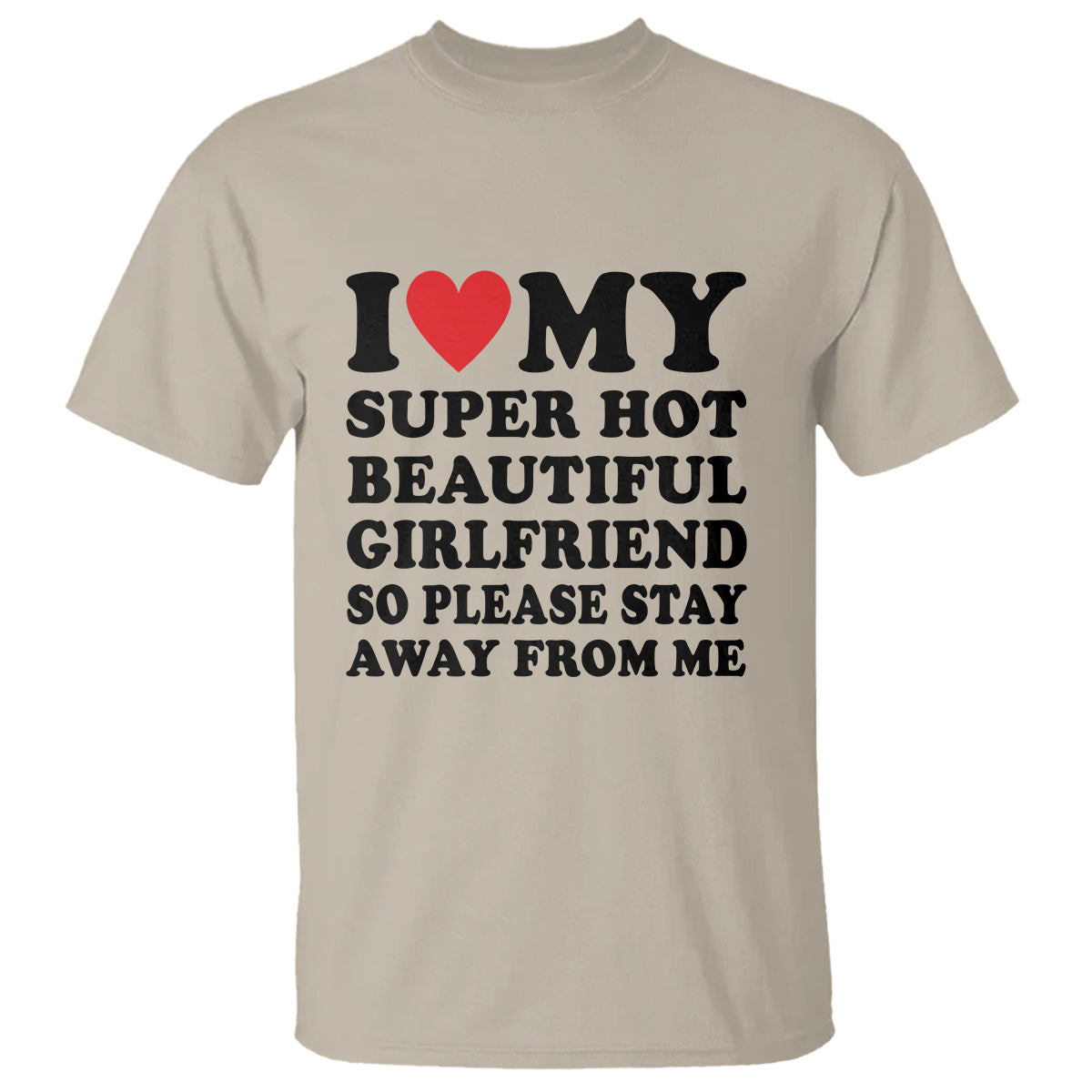i-love-my-super-hot-beautiful-girlfriend-t-shirt-so-please-stay-away-from-me-funny-boyfriend-1