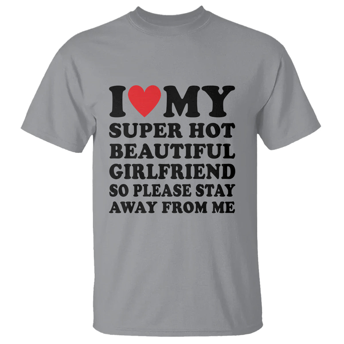 i-love-my-super-hot-beautiful-girlfriend-t-shirt-so-please-stay-away-from-me-funny-boyfriend-1
