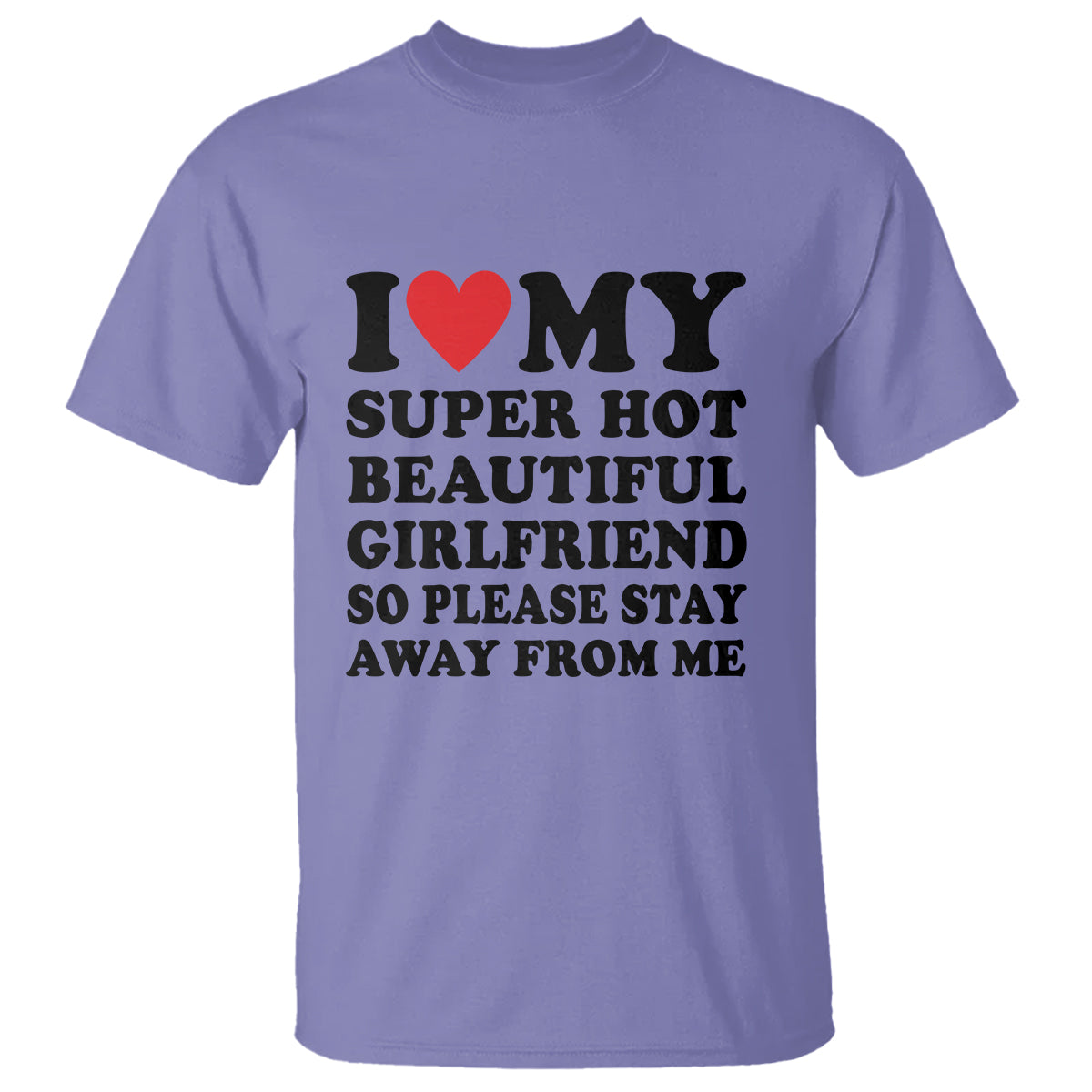 i-love-my-super-hot-beautiful-girlfriend-t-shirt-so-please-stay-away-from-me-funny-boyfriend-1