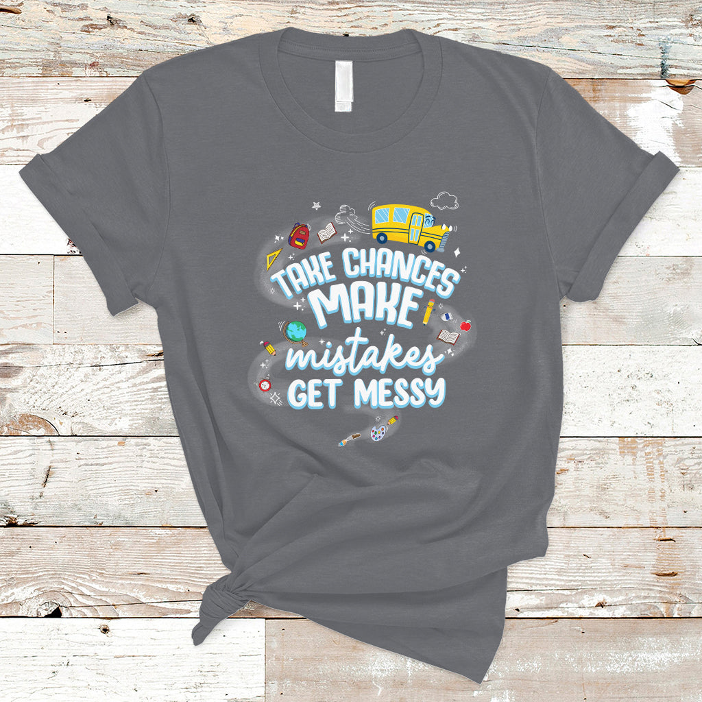teacher-t-shirt-take-chances-make-mistakes-get-messy-back-to-school-teacher-t-shirt-inspirational-teacher-shirt-funny-teacher-life