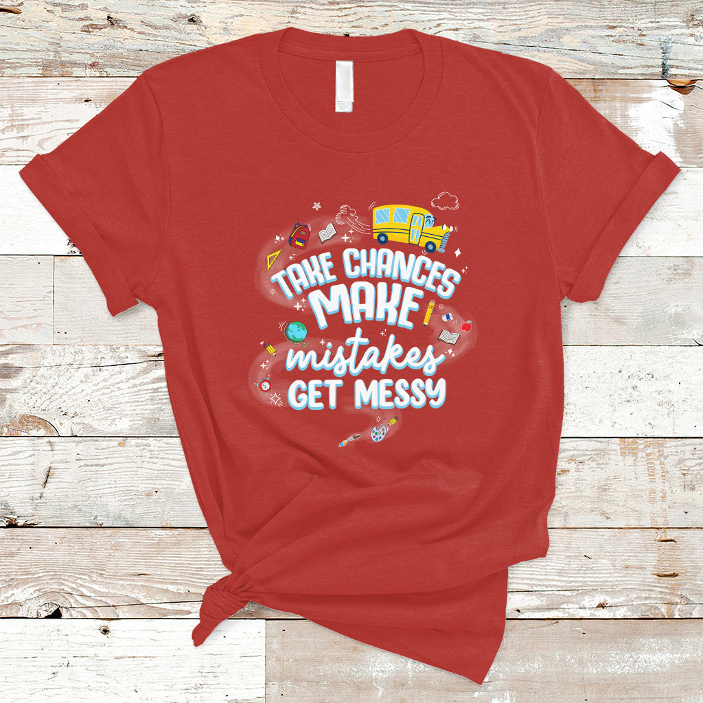 teacher-t-shirt-take-chances-make-mistakes-get-messy-back-to-school-teacher-t-shirt-inspirational-teacher-shirt-funny-teacher-life