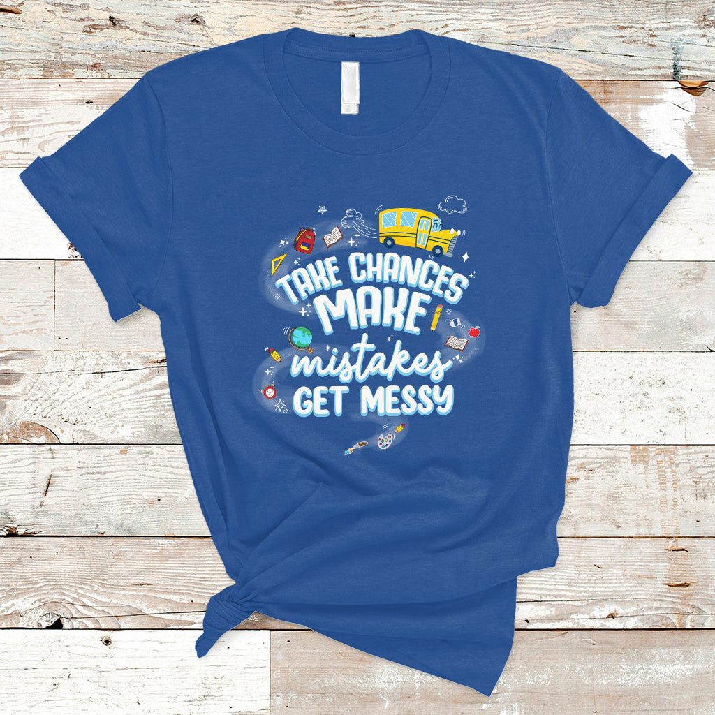 teacher-t-shirt-take-chances-make-mistakes-get-messy-back-to-school-teacher-t-shirt-inspirational-teacher-shirt-funny-teacher-life