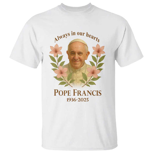 always-in-our-hearts-pope-francis-t-shirt-viva-il-papa-1936-2025