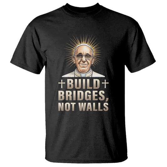 pope-francis-inspirational-t-shirt-build-bridges-not-walls