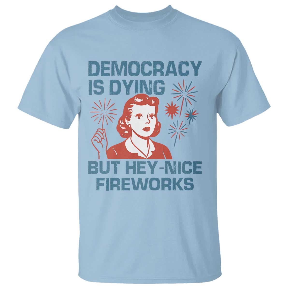 retro-lady-democracy-is-dying-but-hey-nice-fireworks-t-shirt-funny-4th-of-july-political-satire