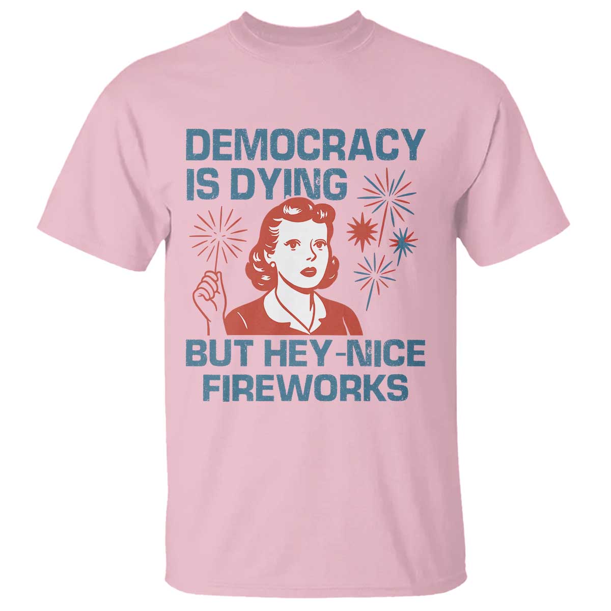 retro-lady-democracy-is-dying-but-hey-nice-fireworks-t-shirt-funny-4th-of-july-political-satire