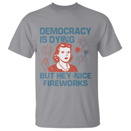 retro-lady-democracy-is-dying-but-hey-nice-fireworks-t-shirt-funny-4th-of-july-political-satire