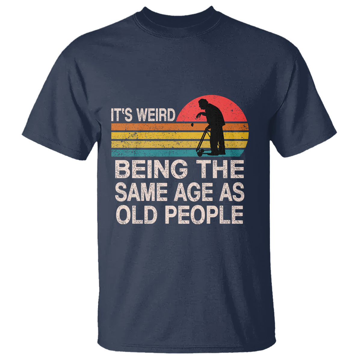 funny-old-people-t-shirt-its-weird-being-the-same-age-as-old-people-retro