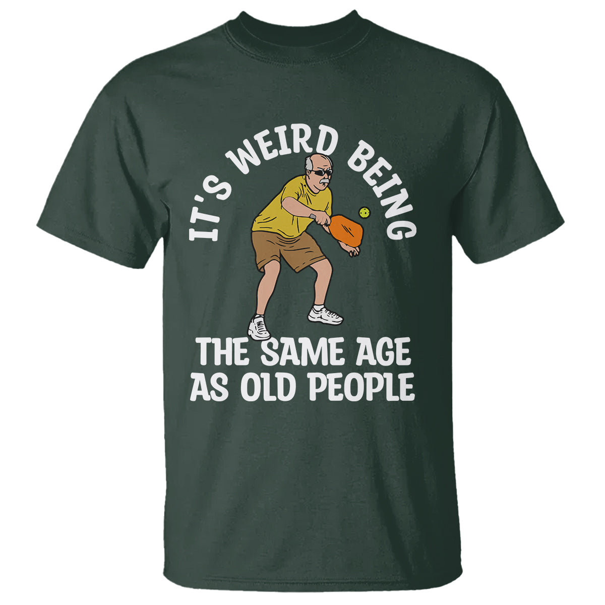 pickleball-old-man-t-shirt-its-weird-being-the-same-age-as-old-people