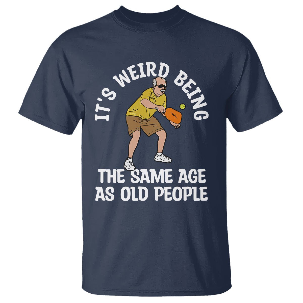 pickleball-old-man-t-shirt-its-weird-being-the-same-age-as-old-people