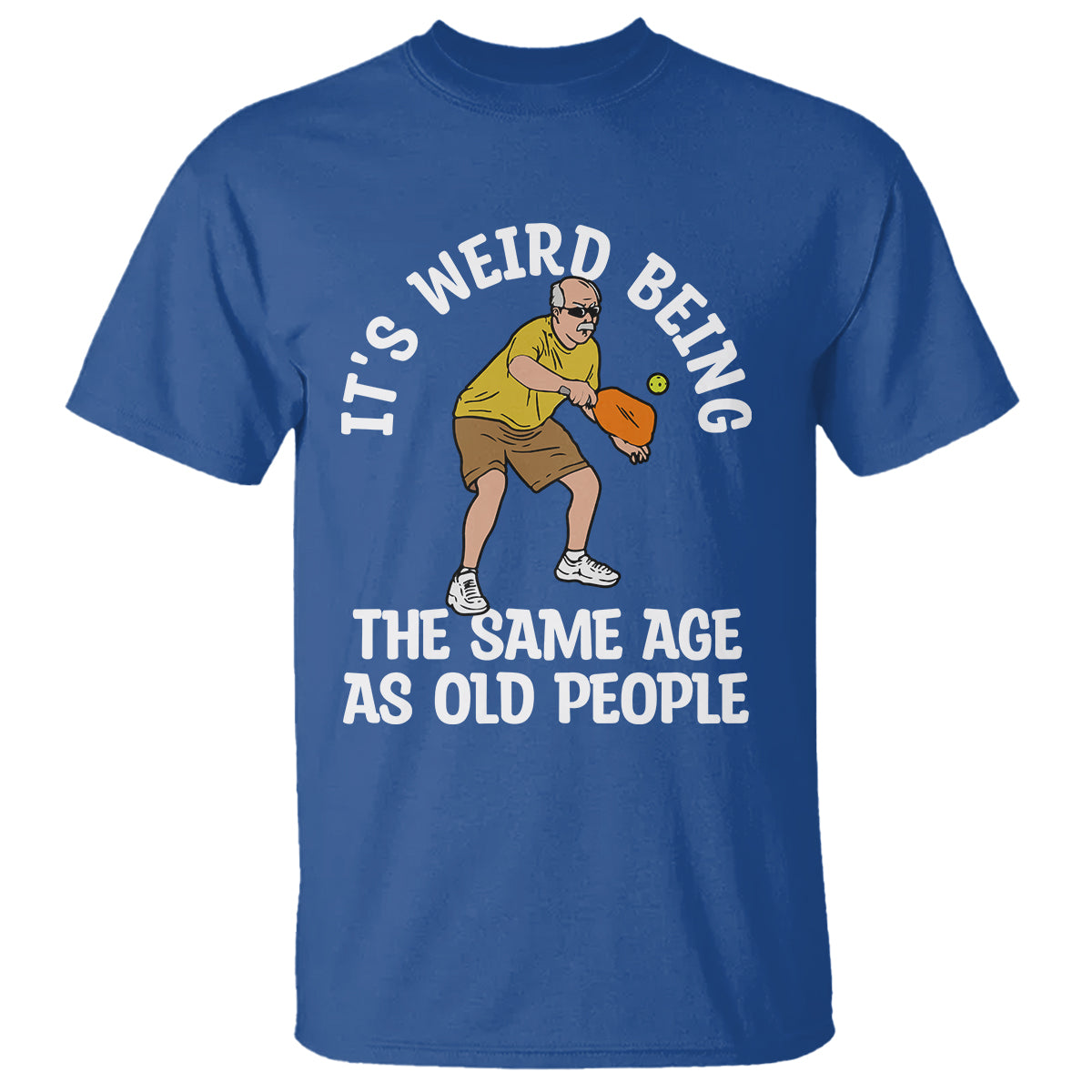 pickleball-old-man-t-shirt-its-weird-being-the-same-age-as-old-people