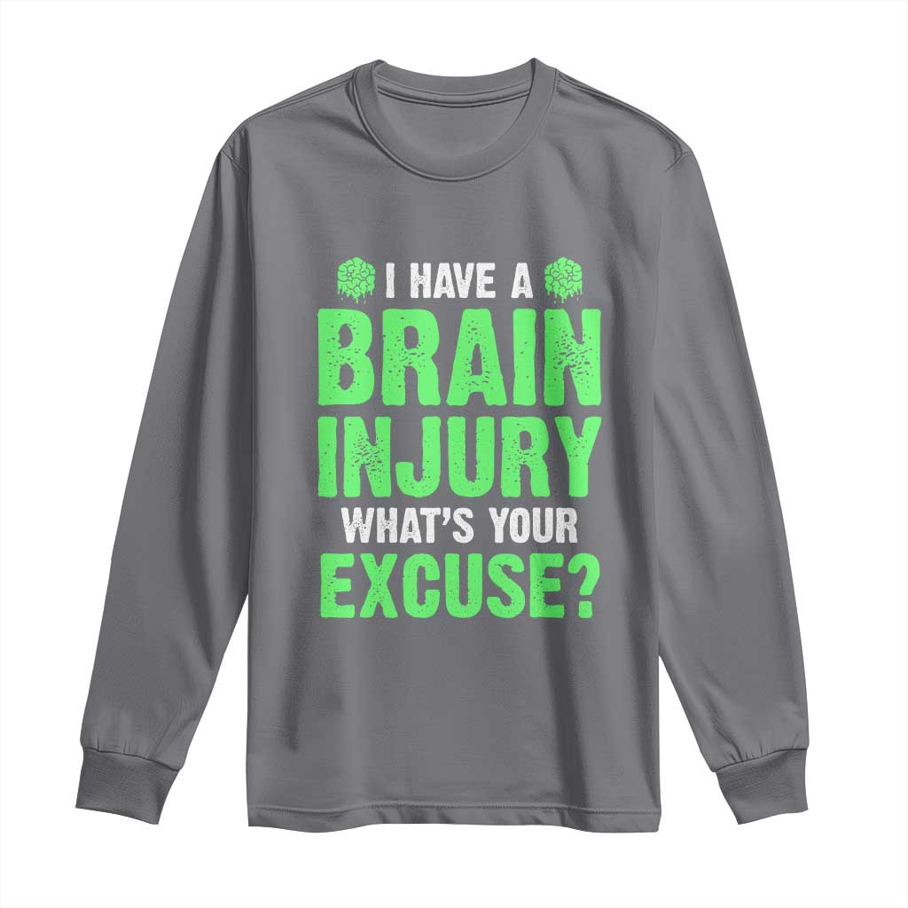 Traumatic Brain Injury Support Long Sleeve Shirt I Have A Brain Injury What's Your Excuse TBI Warrior