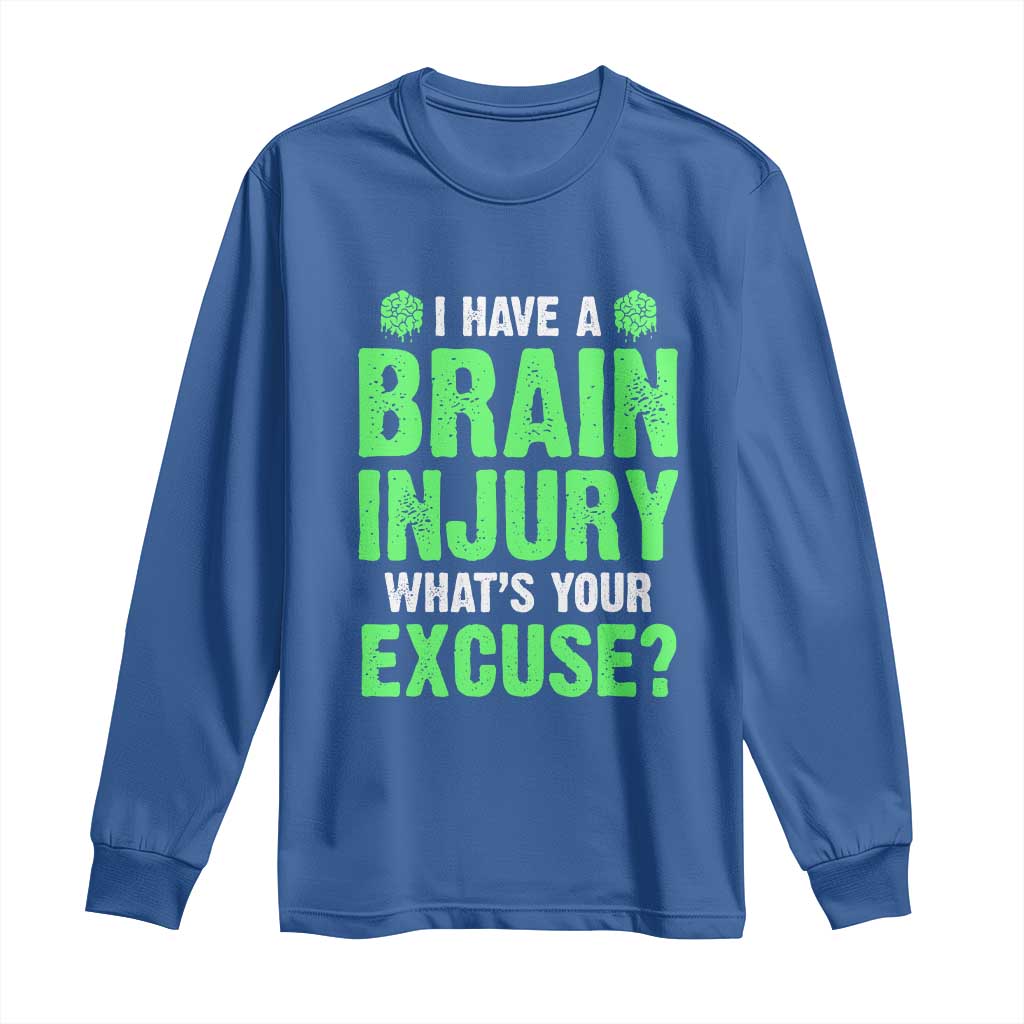 Traumatic Brain Injury Support Long Sleeve Shirt I Have A Brain Injury What's Your Excuse TBI Warrior