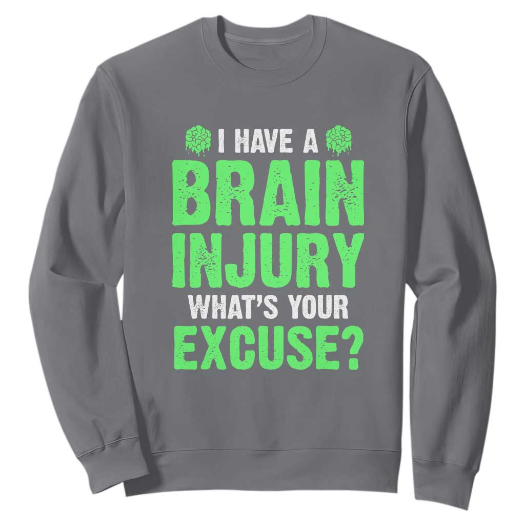 Traumatic Brain Injury Support Sweatshirt I Have A Brain Injury What's Your Excuse TBI Warrior