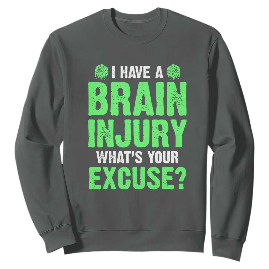 Traumatic Brain Injury Support Sweatshirt I Have A Brain Injury What's Your Excuse TBI Warrior
