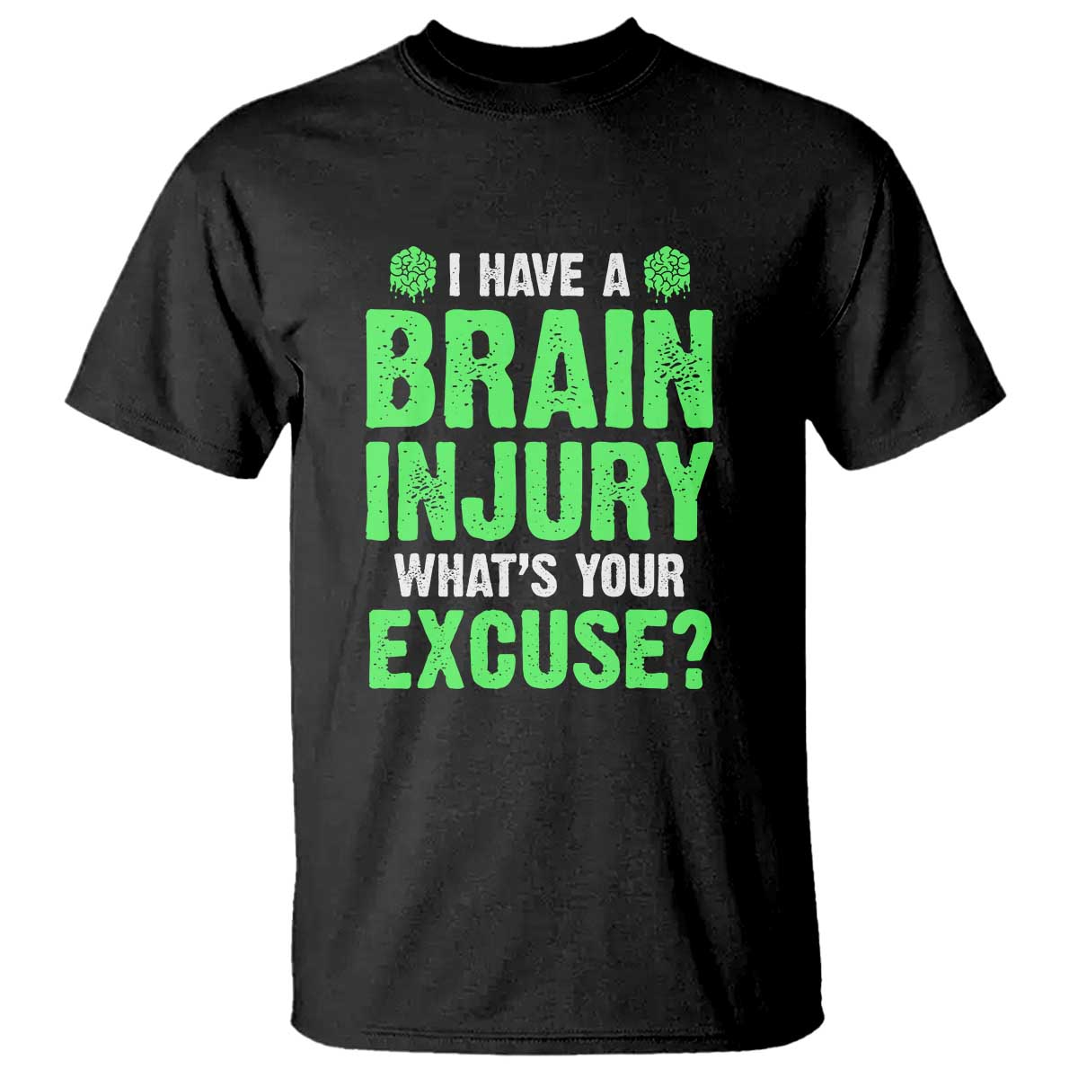 Traumatic Brain Injury Support T Shirt I Have A Brain Injury What's Your Excuse TBI Warrior