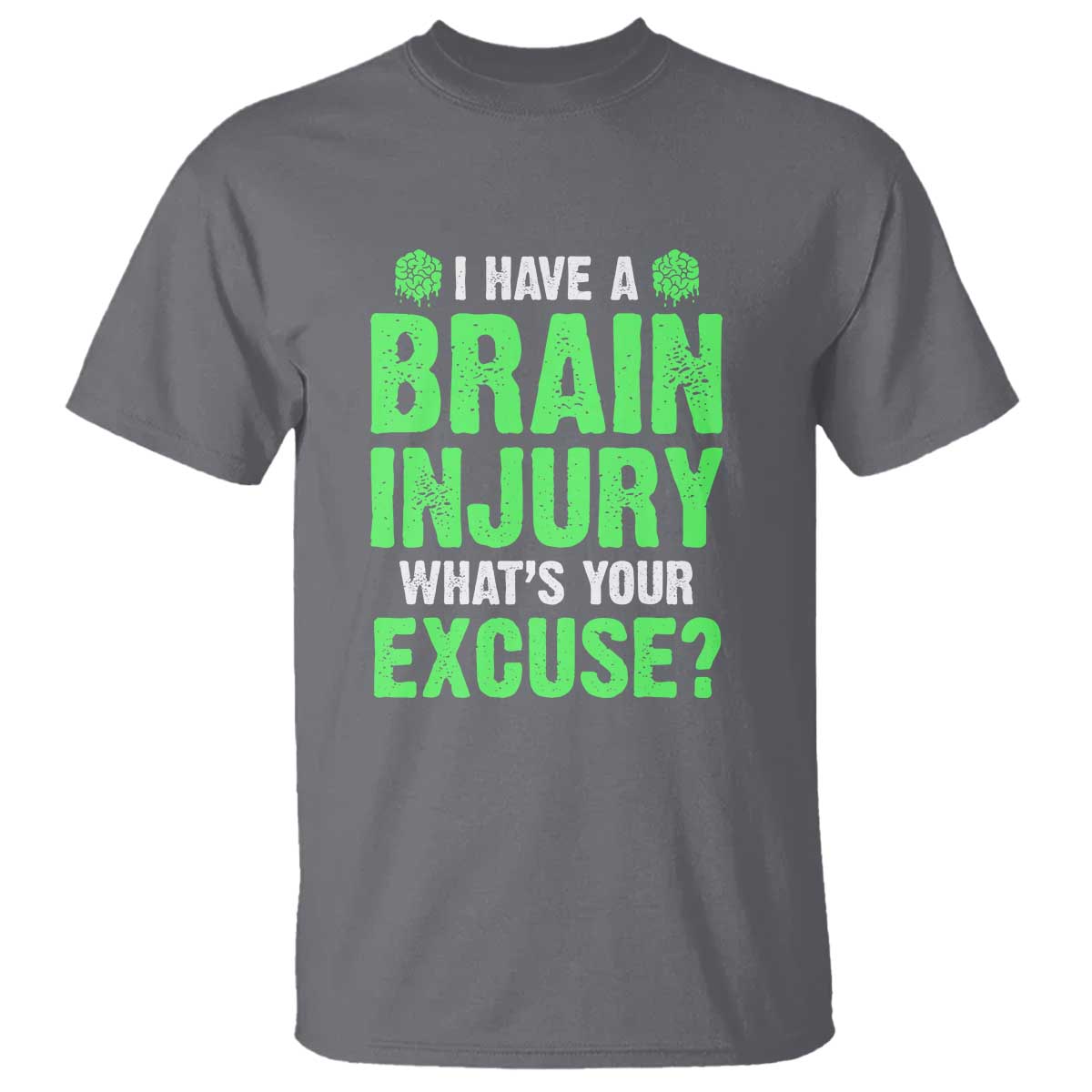 Traumatic Brain Injury Support T Shirt I Have A Brain Injury What's Your Excuse TBI Warrior
