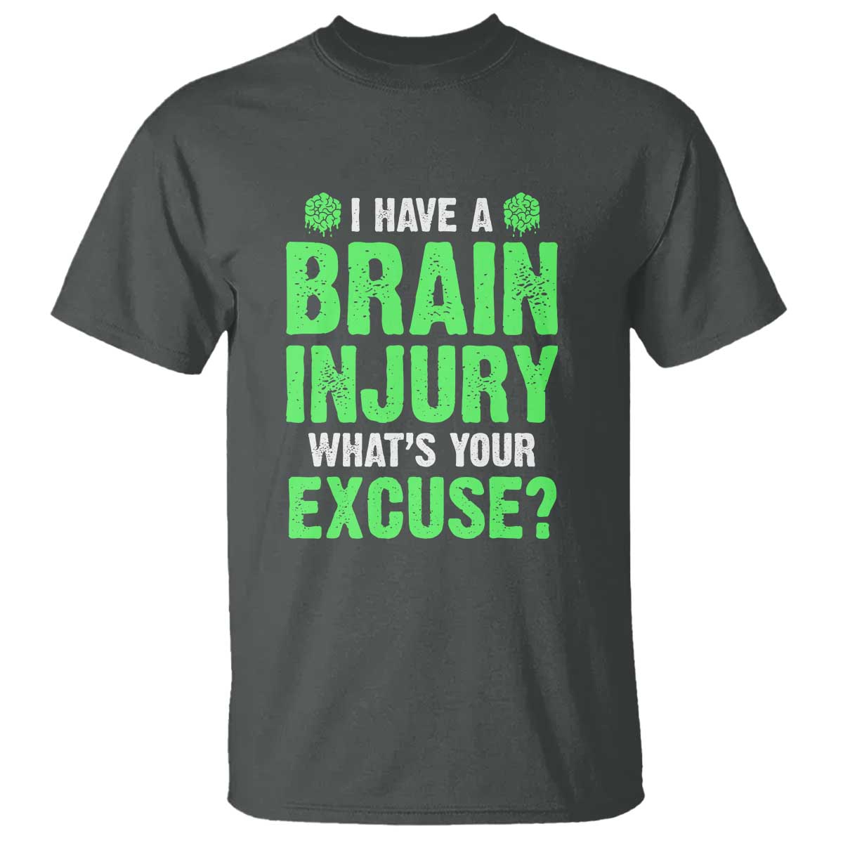 Traumatic Brain Injury Support T Shirt I Have A Brain Injury What's Your Excuse TBI Warrior