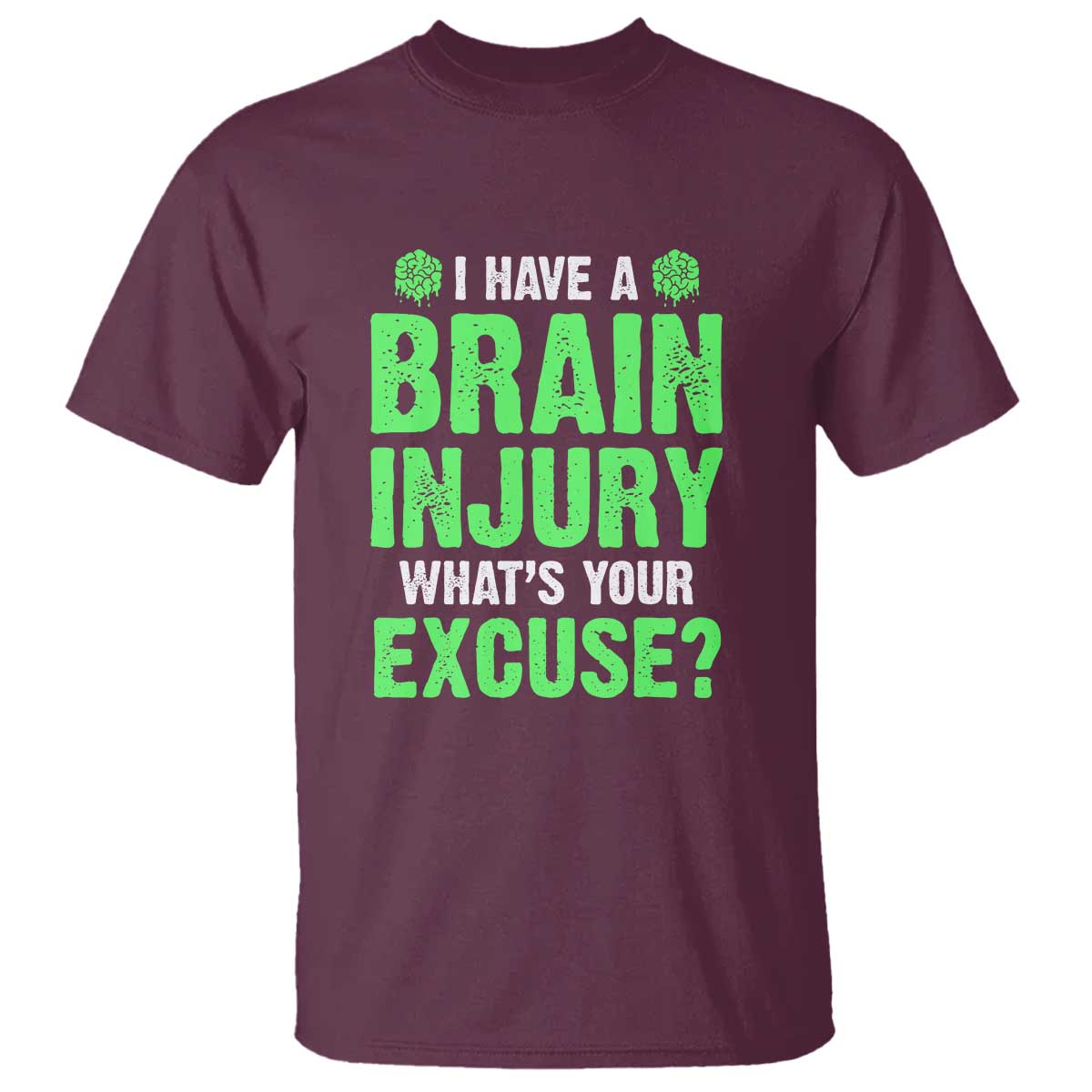 Traumatic Brain Injury Support T Shirt I Have A Brain Injury What's Your Excuse TBI Warrior