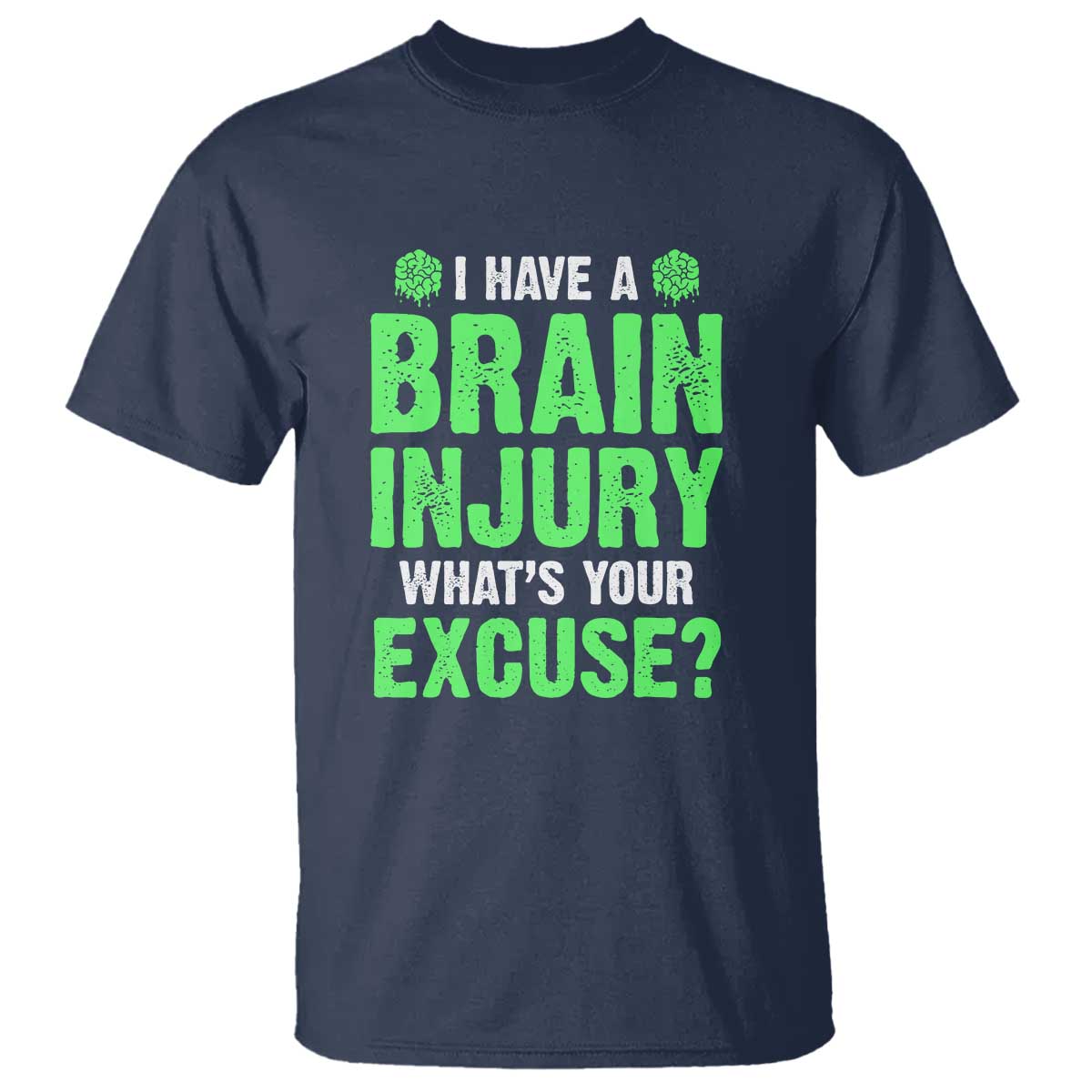Traumatic Brain Injury Support T Shirt I Have A Brain Injury What's Your Excuse TBI Warrior