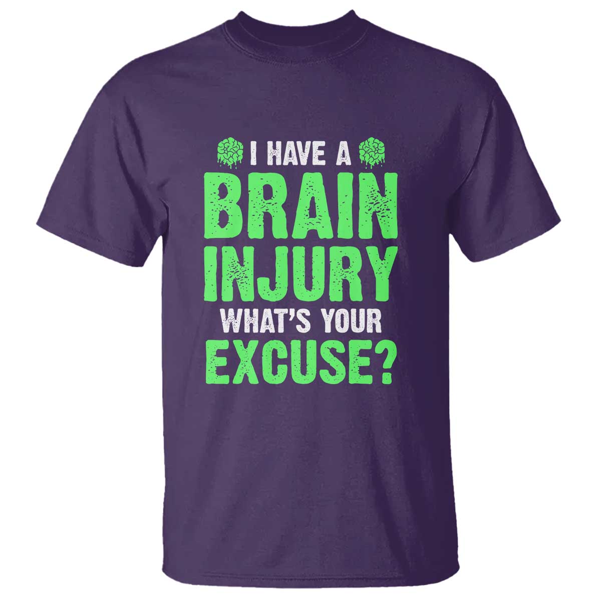 Traumatic Brain Injury Support T Shirt I Have A Brain Injury What's Your Excuse TBI Warrior