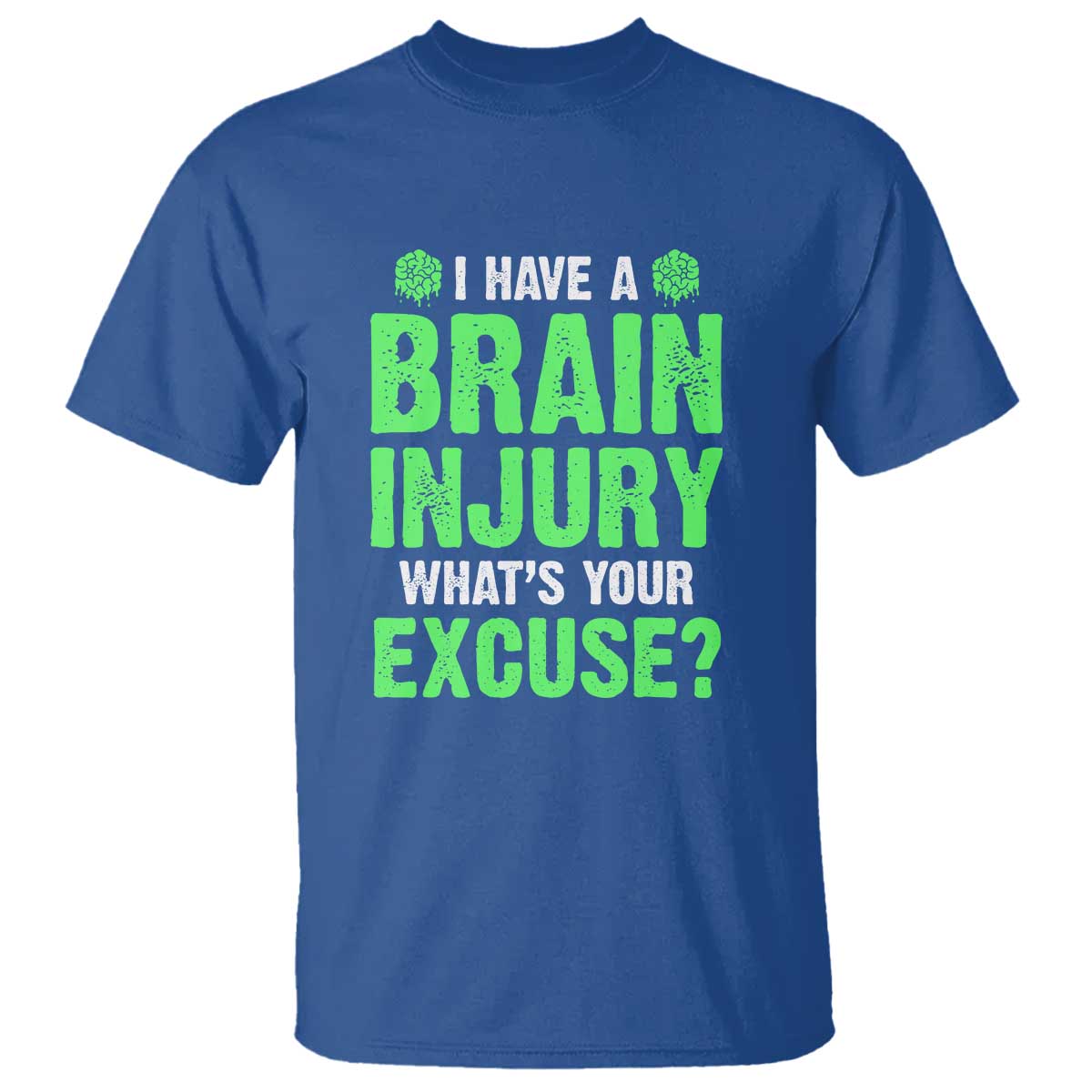 Traumatic Brain Injury Support T Shirt I Have A Brain Injury What's Your Excuse TBI Warrior