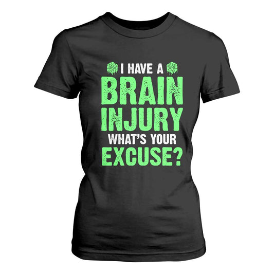 Traumatic Brain Injury Support T Shirt For Women I Have A Brain Injury What's Your Excuse TBI Warrior