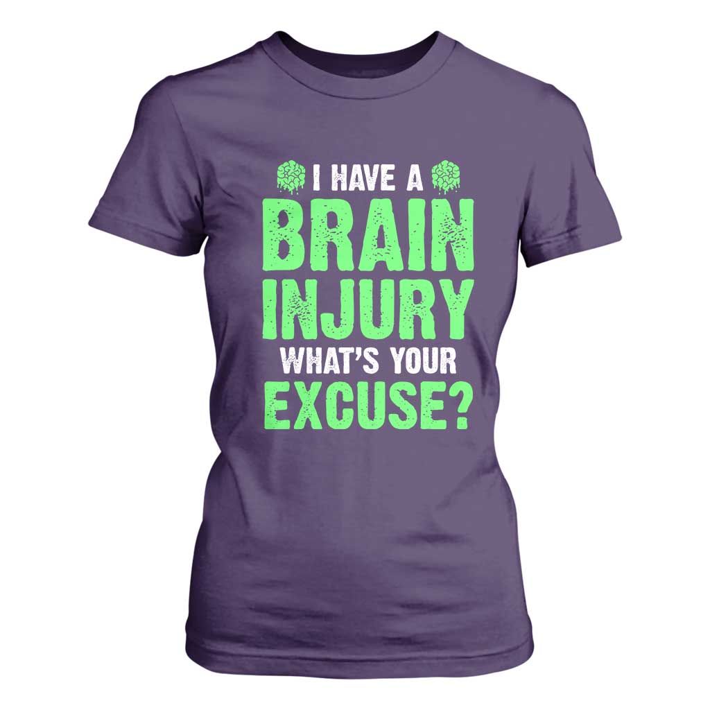 Traumatic Brain Injury Support T Shirt For Women I Have A Brain Injury What's Your Excuse TBI Warrior