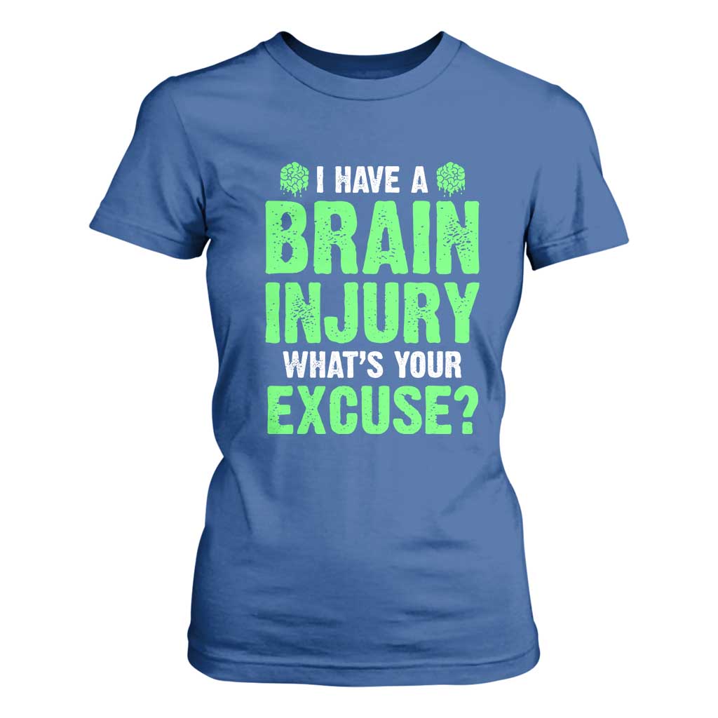 Traumatic Brain Injury Support T Shirt For Women I Have A Brain Injury What's Your Excuse TBI Warrior